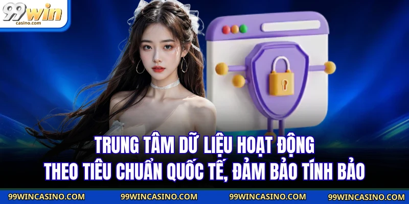 Trung tâm dữ liệu hoạt động theo tiêu chuẩn quốc tế, đảm bảo tính bảo 